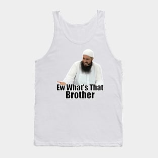 ew brother ew what's that brother meme Tank Top